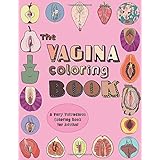 The Vagina Coloring Book: A Very Vulvacious Coloring Book for Adults!