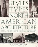 Styles and Types of North American Architecture : Social Function and Cultural Expression, Gowans, Alan, 0064301753