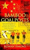 Bamboo Goalposts: One Man's Quest to Teach the People's Republic of China to Love Football by Rowan Simons