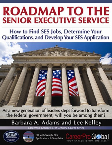 Roadmap to the Senior Executive Service: How to Find SES Jobs, Determine Your Qualifications, and Develop Your SES Application (21st Century Career Series)