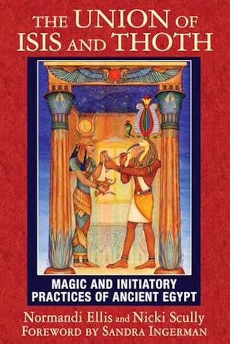 Download The Union of Isis and Thoth: Magic and Initiatory Practices of Ancient Egypt PDF