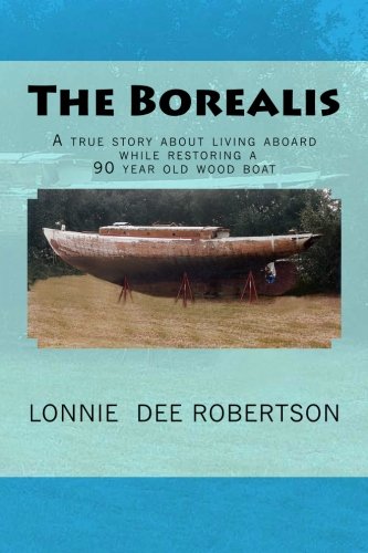 The Borealis: A true story about living aboard while restoring a 90 year old wood boat
