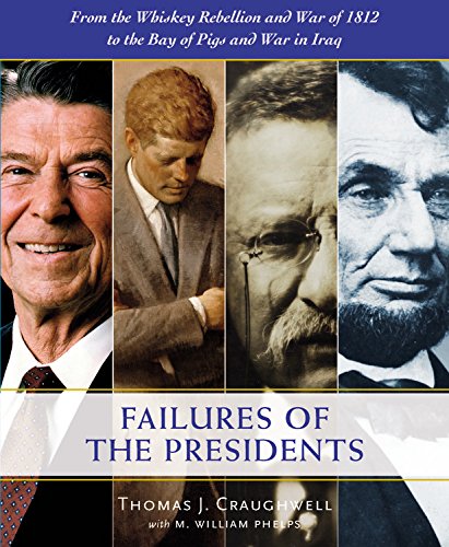 The Failures of the Presidents: From the Whiskey Rebellion and War of 1812 to the Bay of Pigs and Wa by Thomas J. Craughwell