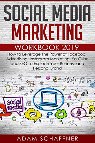 Social Media Marketing Workbook #2019-2020: How to Leverage The Power of Facebook Advertising, Instagram Marketing, YouTube and SEO To Explode Your Business and Personal Brand (Best Social Media To Promote Your Business)