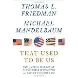 That Used to Be Us: How America Fell Behind in the World It Invented and How We Can Come Back