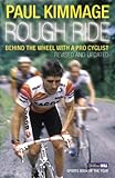 Rough Ride: Behind the Wheel with a Pro Cyclist by Paul Kimmage