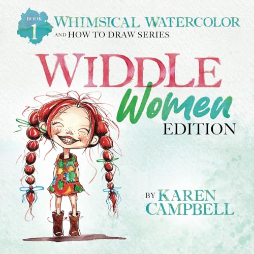 Whimsical Watercolor and How to Draw Series Book 1: Widdle Women Edition Whimsical Watercolor and How to Draw Series Book 1: Widdle Women Edition Whimsical Watercolor and How to Draw Series Book 1: Widdle Women Edition Paperback