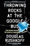 Throwing Rocks at the Google Bus: How Growth Became the Enemy of Prosperity