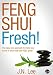 Feng Shui Fresh! The effortless new formula to make your home or office look and FEEL great! (Feng Shui for beginners made easy)
