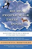 Do Dead People Walk Their Dogs?: Questions You'd Ask a Medium If You Had the Chance by Concetta Bertoldi