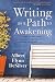 Writing as a Path to Awakening: A Year to Becoming an Excellent Writer and Living an Awakened Life by Albert DeSilver