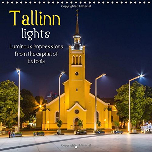 Tallinn Lights 2017: Luminous Impressions from the Capital of Estonia (Calvendo Places)