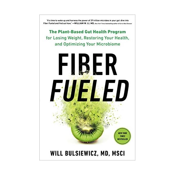 Fiber Fueled: The Plant-Based Gut Health Program for Losing Weight, Restoring Your Health, and Optimizing Your…