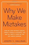 Why We Make Mistakes: How We Look Without Seeing, Forget Things in Seconds, and Are All Pretty Sure We Are Way Above Average cover
