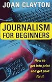 Image de Journalism for Beginners: How to Get into Print and Get Paid for It