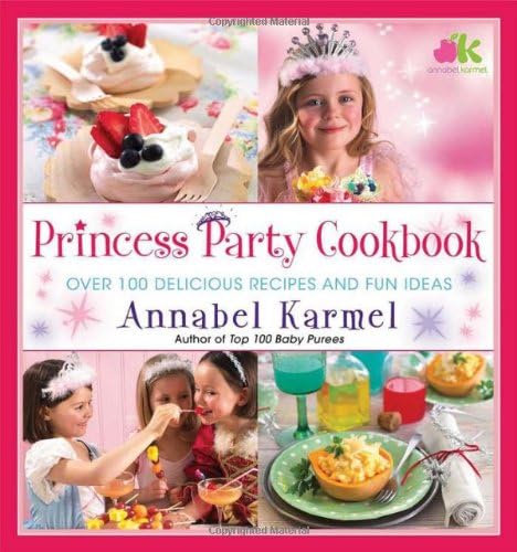 Princess Party Cookbook: Over 100 Delicious Recipes and Fun Ideas