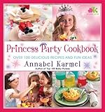 Princess Party Cookbook: Over 100 Delicious Recipes and Fun Ideas by Annabel Karmel