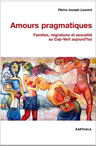 Amours pragmatiques : Familles, migrations et sexualité au Cap-Vert aujourd'hui by 