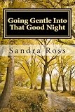 Going Gentle Into That Good Night: A Practical and Informative Guide For Fulfilling the Circle of Li by Ms. Sandra Ross