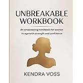Unbreakable Workbook: An Empowering Handbook for Women to Age with Strength and Confidence