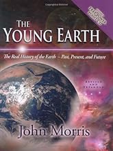 The Young Earth: The Real History of the Earth - Past, Present, and Future