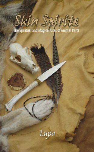 Skin Spirits: Animal Parts in Spiritual and Magical Practice by Lupa
