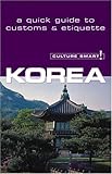 Culture Smart! Korea (Culture Smart! The Essential Guide to Customs & Culture) by 