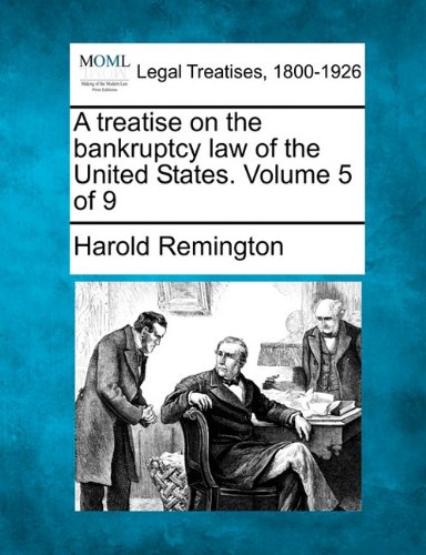 A treatise on the bankruptcy law of the United States. Volume 5 of 9