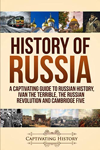History of Russia: A Captivating Guide to Russian History, Ivan the Terrible, The Russian Revolution by Captivating History