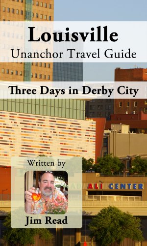 Louisville Unanchor Travel Guide - Three Days in Derby City