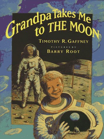 Grandpa Takes Me to the Moon, by Timothy R. Gaffney