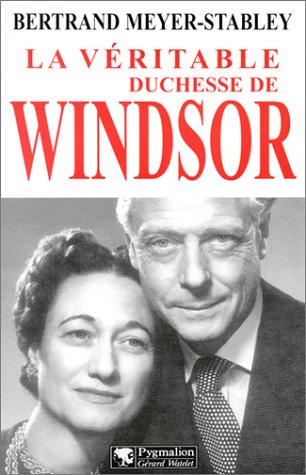 La Véritable Duchesse de Windsor by Bertrand Meyer-Stabley