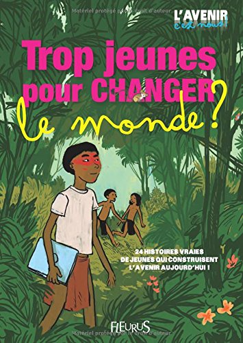 Trop jeunes pour changer le monde ? by Marie-Hélène de Cherisey, Charlotte Grossetête, Anne-Sophie Jouhanneau, Emmanuelle Lepetit