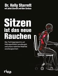 Sitzen ist das neue Rauchen: Das Trainingsprogramm, um lebensstilbedingten Haltungsschäden vorzubeugen und unsere natürliche Mobilität zurückzugewinnen (German Edition)