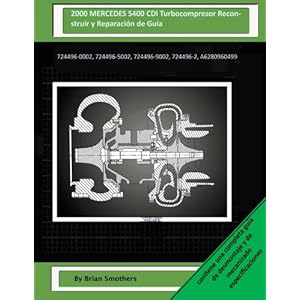 2000 MERCEDES S400 CDI Turbocompresor Reconstruir y Reparación de Guía: 724496-0002, 724496-5002, 724496-9002, 724496-2, A6280960499 (Spanish Editio