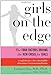 Girls on the Edge: The Four Factors Driving the New Crisis for Girls: Sexual Identity, the Cyberbubble, Obsessions, Environmental Toxins