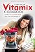 A Very Special Vitamix Cookbook: Learn How to Make Delicious and Healthy Recipes with Your Vitamix - More Vitamix Recipes Than You Ever Dreamed of!