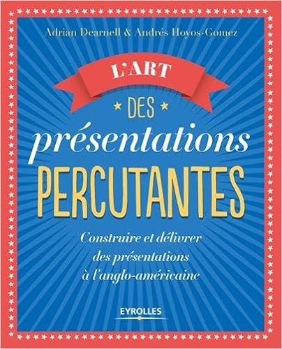 L'art des présentations percutantes: Construire et délivrer des présentations à l'anglo-américaine-Wow! eBook