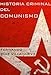 Historia criminal del comunismo (Spanish Edition)