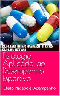 Livro Fisiologia Aplicada ao Desempenho Esportivo: Efeito Placebo e Desempenho (Fisiologia do Exercício)