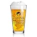I Drink and I Know Things Beer Glass - 16 oz - Funny Novelty Beer Glass - Humorous Present for Dad, Men, Friends, or Him- Made in USA - Inspired by GOT
