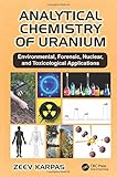 Analytical Chemistry of Uranium: Environmental, Forensic, Nuclear, and Toxicological Applications