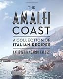 The Amalfi Coast: A Collection of Italian Recipes The Amalfi Coast: A Collection of Italian Recipes