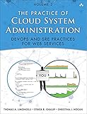 The Practice of Cloud System Administration: DevOps and SRE Practices for Web Services, Volume 2