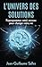L'Universe des Solutions: Reprogrammez votre Cerveau pour Changer votre Vie (French Edition) by