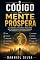 Livro O Código da Mente Próspera: Os Hábitos, Decisões e Princípios Que Diferenciam Pessoas Comuns de Pessoas Extraordinárias