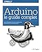 Arduino : le guide complet : Pour ingénieurs, techniciens et bricoleurs by 