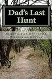 Dad's Last Hunt: Dementia - An Uninvited Guest or Alzheimer's - Not all It's Cracked Up to Be by Mik by 