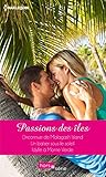 Passions des îles : L'inconnue de Malagash Island - Un baiser sous le soleil - Idylle à Monte Verd by