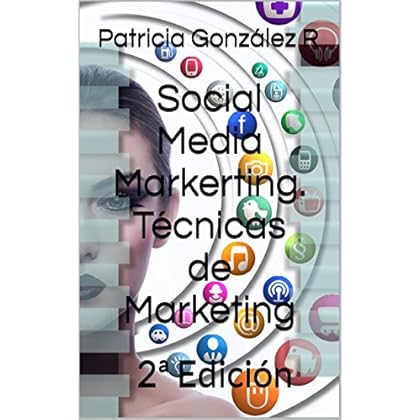 Social Media Marketing. Técnicas de Marketing: 2ª Edición Social Media Marketing. Técnicas de Marketing: 2ª Edición
